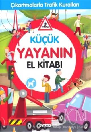Küçük Yayanın El Kitabı - Çıkartmalarla Trafik Kuralları - Çiçek Yayıncılık