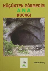 Küçükten Görmedim Ana Kucağı - Turna Yayınları