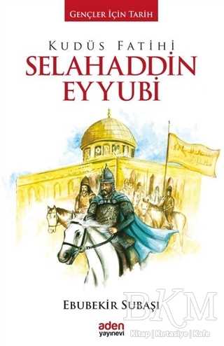 Kudüs Fatihi Selahaddin Eyyubi - Aden Yayıncılık
