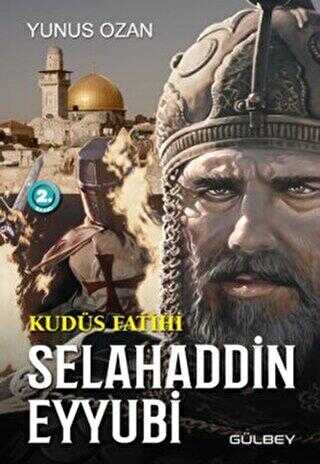 Kudüs Fatihi Selahaddin Eyyubi - Gülbey Yayınları