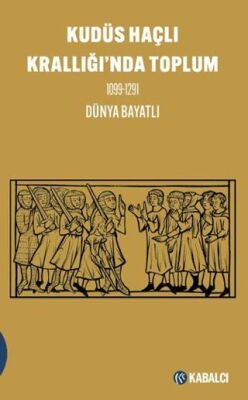 Kudüs Haçlı Krallığı`nda Toplum 1099-1291 - 1