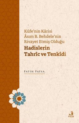 Kufe`nin Karisi Asım B. Behdele`nin Rivayet Etmiş Olduğu Hadislerin Tahric ve Tenkidi - 1