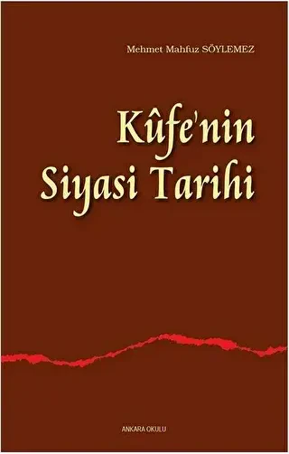 Kufe`nin Siyasi Tarihi - Ankara Okulu Yayınları