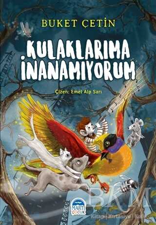 Kulaklarıma İnanamıyorum - Martı Çocuk Yayınları