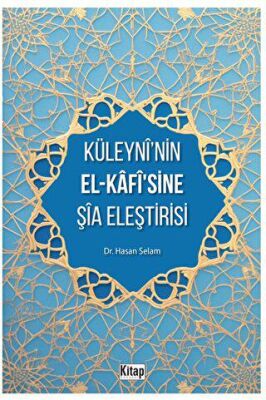 Küleyni’nin El-Kafisine Şia Eleştirisi - 1