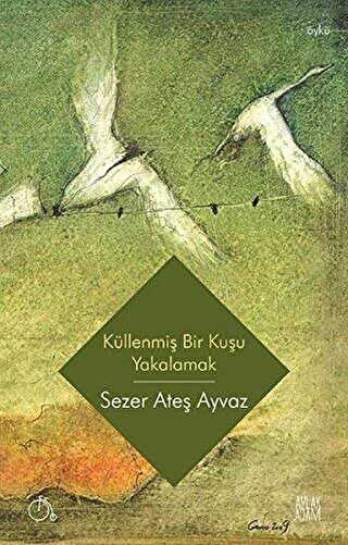 Küllenmiş Bir Kuşu Yakalamak - Aylak Adam Kültür Sanat Yayıncılık