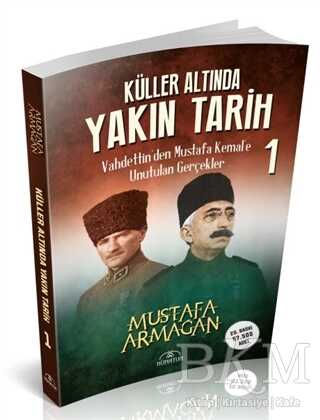 Küller Altında Yakın Tarih 1 - Vahdettin’den Mustafa Kemal’e Unutulan Gerçekler