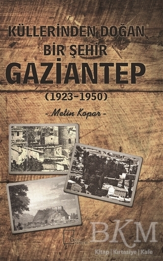 Küllerinden Doğan Bir Şehir Gaziantep 1923-1950 - Gece Akademi