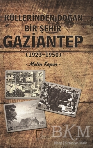 Küllerinden Doğan Bir Şehir Gaziantep 1923-1950