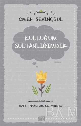 Kulluğum Sultanlığımdır - Carpe Diem Kitapları
