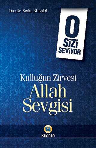 Kulluğun Zirvesi Allah Sevgisi : O Sizi Seviyor - Kayıhan Yayınları