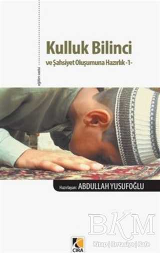 Kulluk Bilinci ve Şahsiyet Oluşumuna Hazırlık 1 - Çıra Yayınları