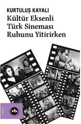Kültür Eksenli Türk Sineması Ruhunu Yitirirken - Vakıfbank Kültür Yayınları