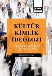 Kültür Kimlik İdeoloji - Kültürlerarası İletışım Açısından Iğdır - Eğitim Yayınevi - Bilimsel Eserler