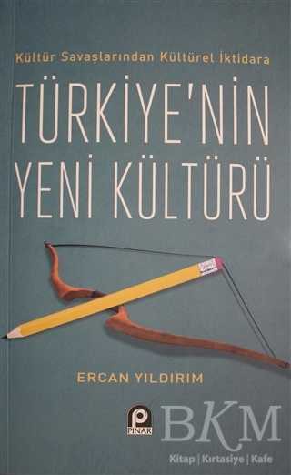 Kültür Savaşlarından Kültürel İktidara Türkiye`nin Yeni Kültürü - Pınar Yayınları