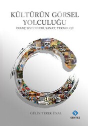 Kültürün Görsel Yolculuğu - İnanç Sistemleri, Sanat, Teknoloji - Sentez Yayınları