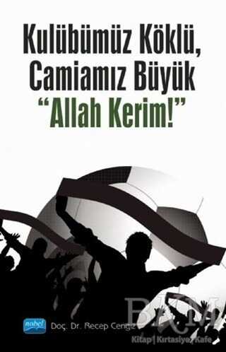 Kulübümüz Köklü, Camiamız Büyük Allah Kerim! - Nobel Akademik Yayıncılık