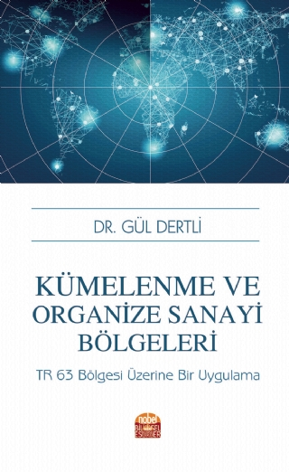Kümelenme Ve Organize Sanayi Bölgeleri: TR 63 Bölgesi Üzerine Bir Uygulama - Nobel Bilimsel Eserler