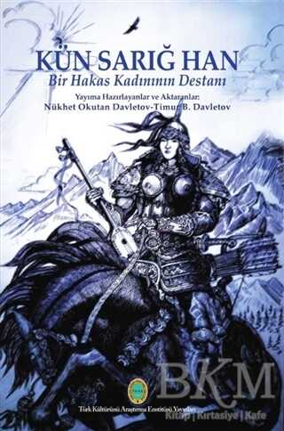 Kün Sarığ Han - Bir Hakas Kadınının Destanı - Türk Kültürünü Araştırma Enstitüsü