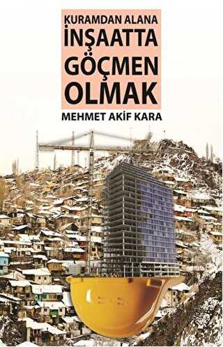 Kuramdan Alana İnşaatta Göçmen Olmak - Gece Kitaplığı