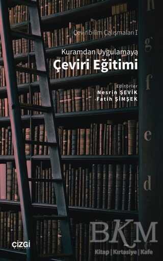 Kuramdan Uygulamaya Çeviri Eğitimi - Çizgi Kitabevi Yayınları