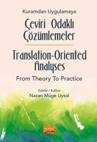 Kuramdan Uygulamaya Çeviri Odaklı Çözümlemeler - Translation-Oriented Analyses from Theory to Practice