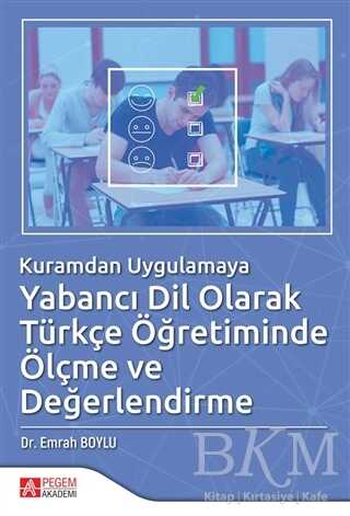 Kuramdan Uygulamaya Yabancı Dil Olarak Türkçe Öğretiminde Ölçme ve Değerlendirme - Pegem Akademi Yayıncılık