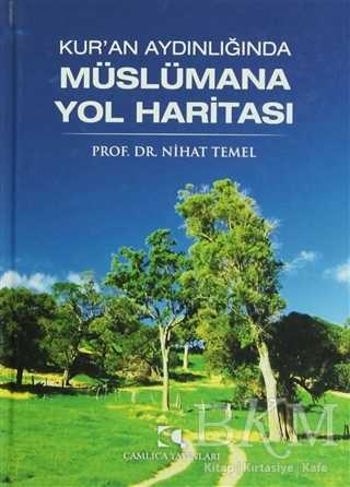Kur`an Aydınlığında Müslümana Yol Haritası - Çamlıca Yayınları
