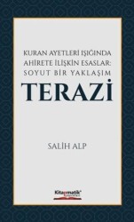 Kuran Ayetleri Işığında Ahirete İlişkin Esaslar: Soyut Bir Yaklaşım Terazi - Kitapmatik Yayınları
