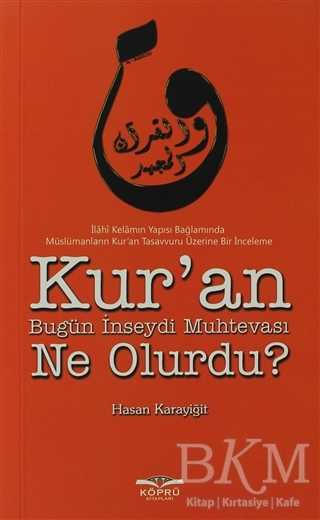 Kur’an Bugün İnseydi Muhtevası Ne Olurdu? - Köprü Kitapları