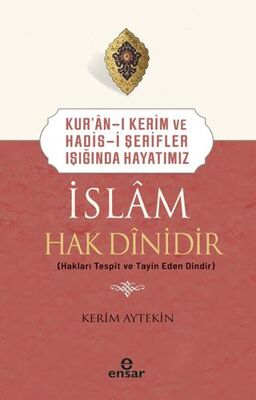 Kur`an-ı Kerim ve Hadis-i Şerifler Işığında Hayatımız - İslam Hak Dinidir - 1