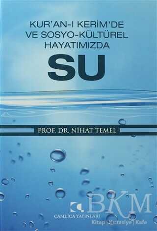 Kur’an-ı Kerim’de ve Sosyo-Kültürel Hayatımızda Su - Çamlıca Yayınları
