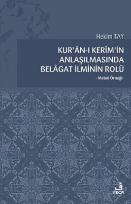 Kur`an-ı Kerim`in Anlaşılmasında Belagat İlminin Rolü - 1