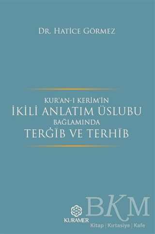 Kur’an-ı Kerim’in İkili Anlatım Üslubu Bağlamında Terğib ve Terhib - Kuramer Yayınları