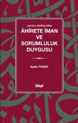 Kur’an-ı Kerîm’e Göre Ahirete İman ve Sorumluluk Duygusu - İlahiyat Yayınları