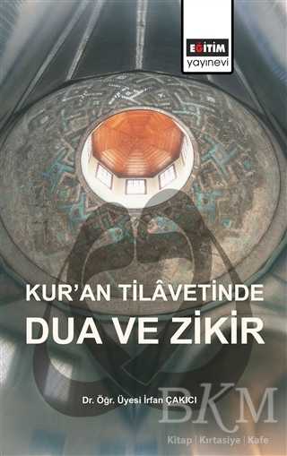 Kur’an Tilavetinde Dua ve Zikir - Eğitim Yayınevi - Bilimsel Eserler