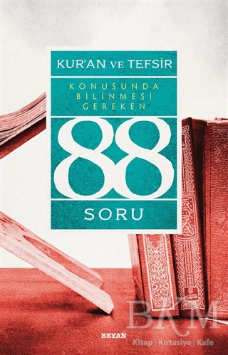 Kur`an ve Tefsir Konusunda Bilinmesi Gereken 88 Soru - Beyan Yayınları