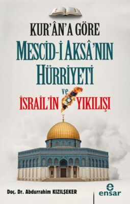 Kur`an`a Göre Mescid-i Aksa`nın Hürriyeti ve İsrail`in Yıkılışı - 1