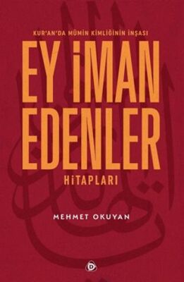 Kur`an`da Mümin Kimliğinin İnşası - Ey İman Edenler Hitapları - 1