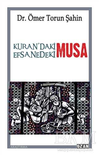 Kuran`daki Musa - Efsanedeki Musa - Ozan Yayıncılık