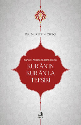 Kur`an`ı Anlama Yöntemi Olarak Kur`an`ın Kur`an`la Tefsiri - 1