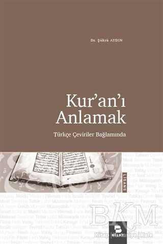 Kur`an`ı Anlamak - Türkçe Çeviriler Bağlamında - BİLAY (Bilimsel Araştırma Yayınları)