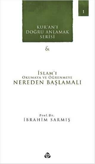 Kur`an`ı Doğru Anlamak Serisi -1 : İslam`ı Okumaya ve Öğrenmeye Nereden Başlamalı