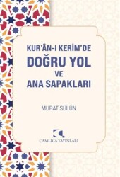 Kur`an`ı Kerimde Doğru Yol ve Ana Sapakları - Çamlıca Yayınları