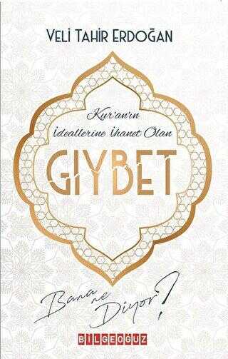 Kur`an`ın İdeallerine İhanet Olan Gıybet Bana Ne Diyor? - Bilgeoğuz Yayınları