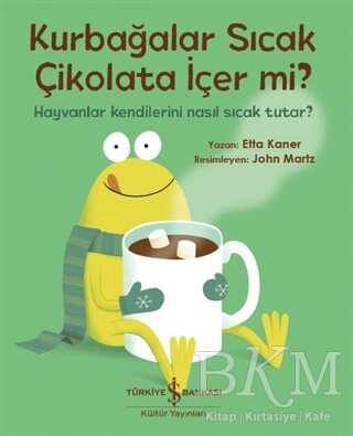 Kurbağalar Sıcak Çikolata İçer Mi? - İş Bankası Kültür Yayınları