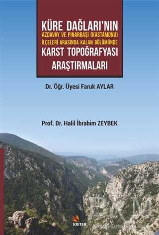 Küre Dağları’nın Azdavay ve Pınarbaşı Kastamonu İlçeleri Arasında Kalan Bölümünde Karst Topoğrafyası Araştırmaları - Kriter Yayınları