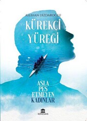 Kürekçi Yüreği Asla Pes Etmeyen Kadınlar - Rönesans Yayınları