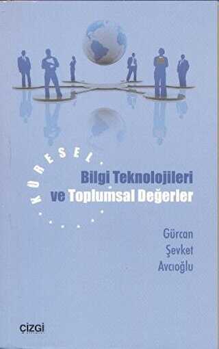 Küresel Bilgi Teknolojileri ve Toplumsal Değerler - Çizgi Kitabevi Yayınları