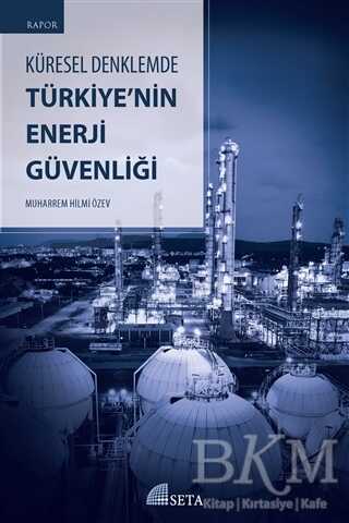 Küresel Denklemde Türkiye’nin Enerji Güvenliği